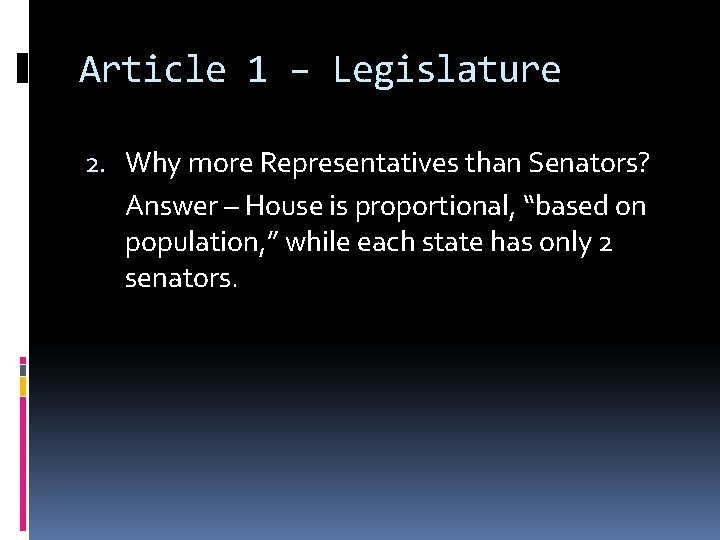 Article 1 – Legislature 2. Why more Representatives than Senators? Answer – House is