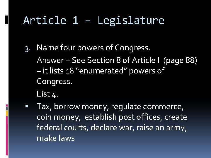 Article 1 – Legislature 3. Name four powers of Congress. Answer – See Section