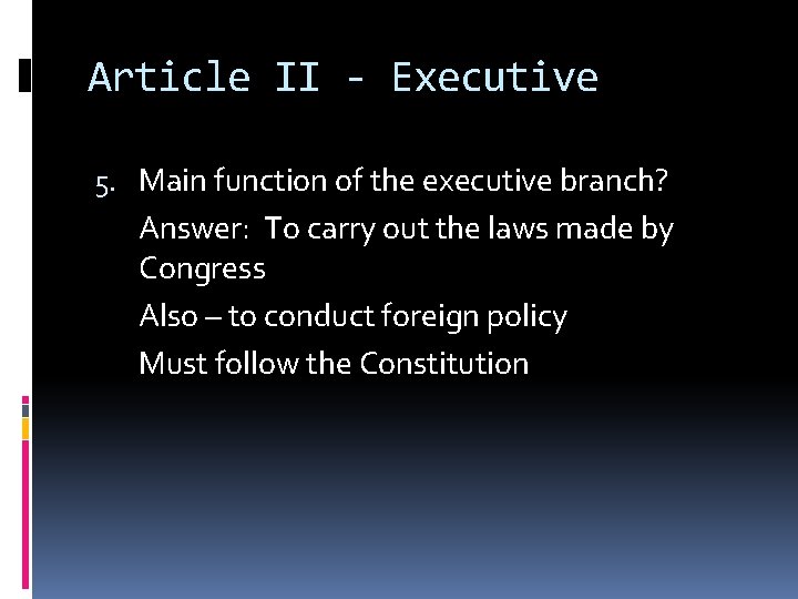 Article II - Executive 5. Main function of the executive branch? Answer: To carry