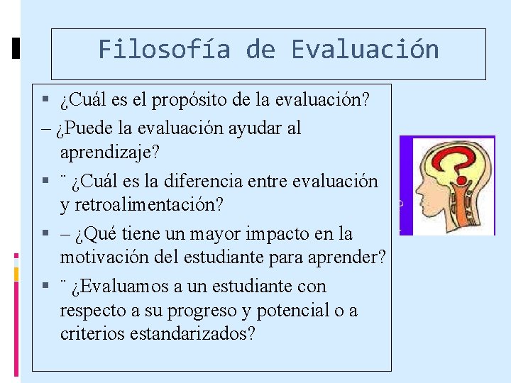 Filosofía de Evaluación ¿Cuál es el propósito de la evaluación? – ¿Puede la evaluación