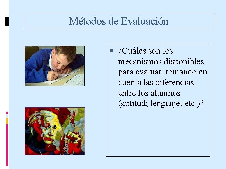 Métodos de Evaluación ¿Cuáles son los mecanismos disponibles para evaluar, tomando en cuenta las