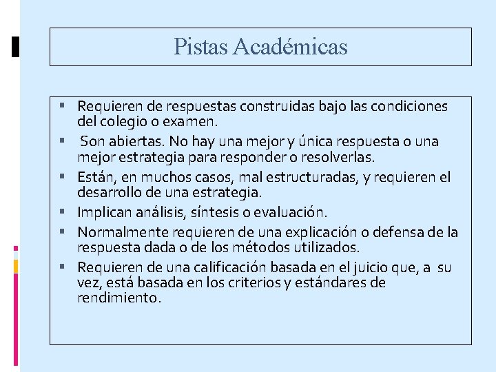 Pistas Académicas Requieren de respuestas construidas bajo las condiciones del colegio o examen. Son