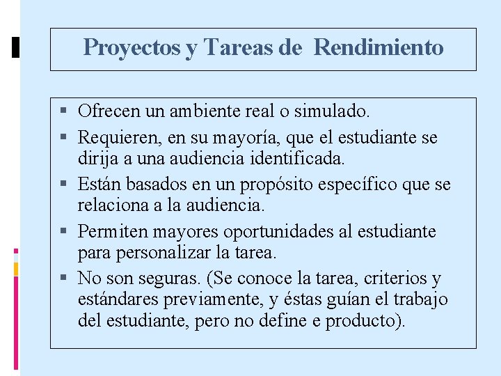Proyectos y Tareas de Rendimiento Ofrecen un ambiente real o simulado. Requieren, en su