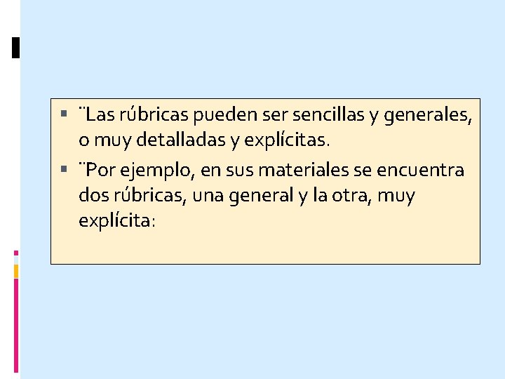  ¨Las rúbricas pueden ser sencillas y generales, o muy detalladas y explícitas. ¨Por