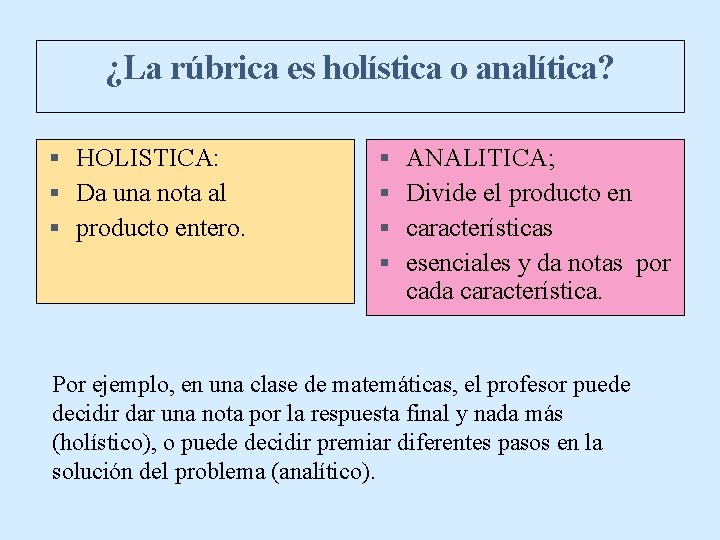 ¿La rúbrica es holística o analítica? HOLISTICA: Da una nota al producto entero. ANALITICA;