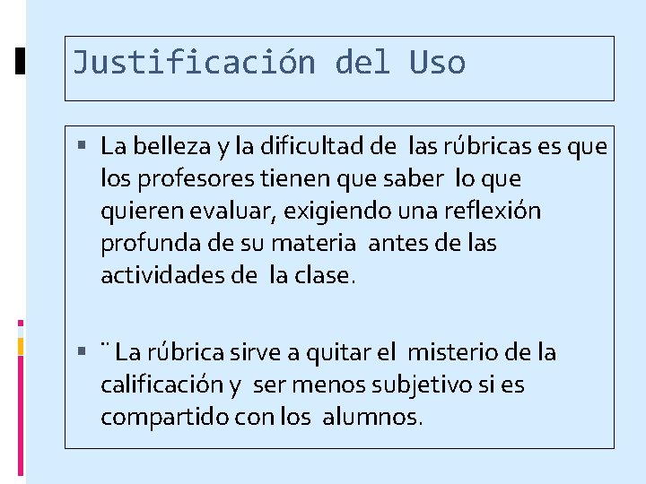 Justificación del Uso La belleza y la dificultad de las rúbricas es que los