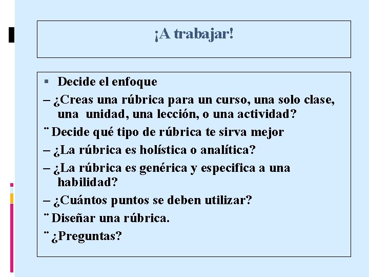 ¡A trabajar! Decide el enfoque – ¿Creas una rúbrica para un curso, una solo