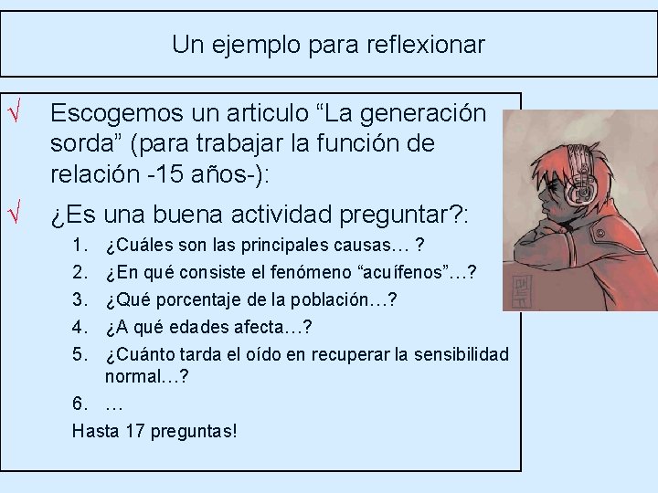 Un ejemplo para reflexionar √ Escogemos un articulo “La generación sorda” (para trabajar la