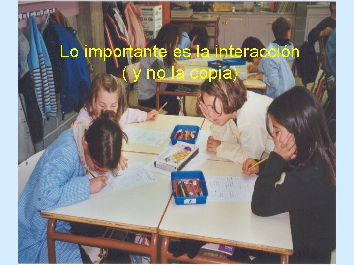 Lo importante es la interacción ( y no la copia) 