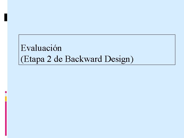 Evaluación (Etapa 2 de Backward Design) 