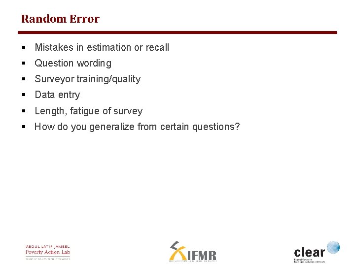 Random Error § Mistakes in estimation or recall § Question wording § Surveyor training/quality