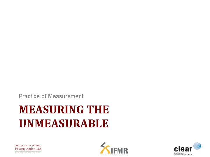 Practice of Measurement MEASURING THE UNMEASURABLE 