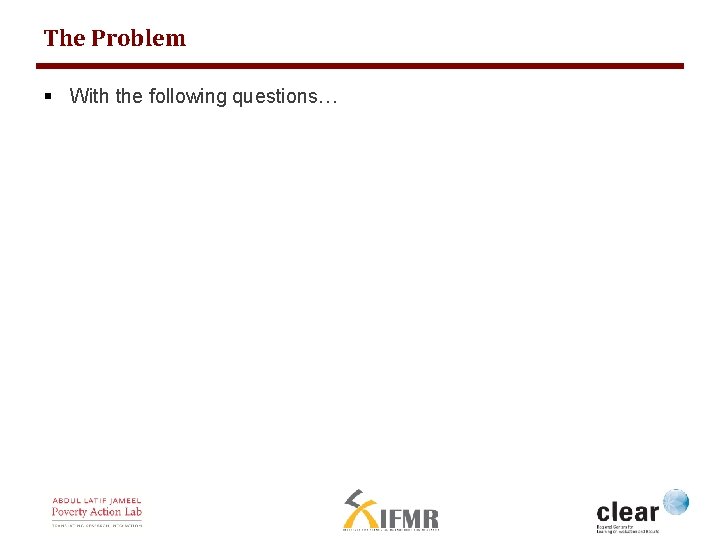 The Problem § With the following questions… 