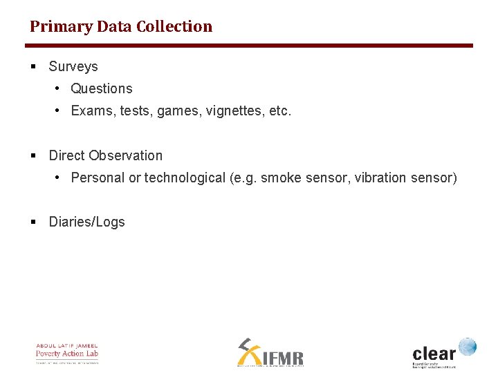 Primary Data Collection § Surveys • Questions • Exams, tests, games, vignettes, etc. §