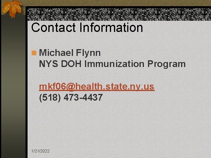 Contact Information n Michael Flynn NYS DOH Immunization Program mkf 06@health. state. ny. us