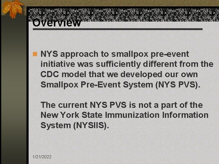 Overview n NYS approach to smallpox pre-event initiative was sufficiently different from the CDC