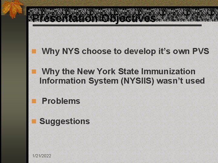 Presentation Objectives n Why NYS choose to develop it’s own PVS n Why the