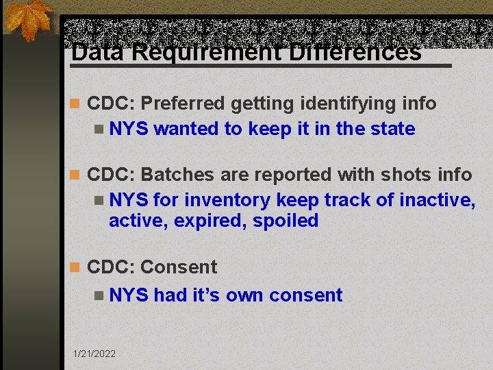 Data Requirement Differences n CDC: Preferred getting identifying info n NYS wanted to keep