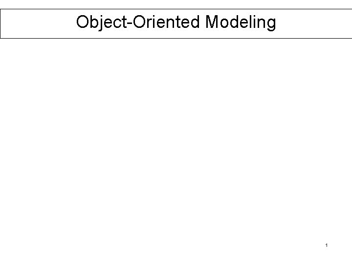 Object-Oriented Modeling 1 