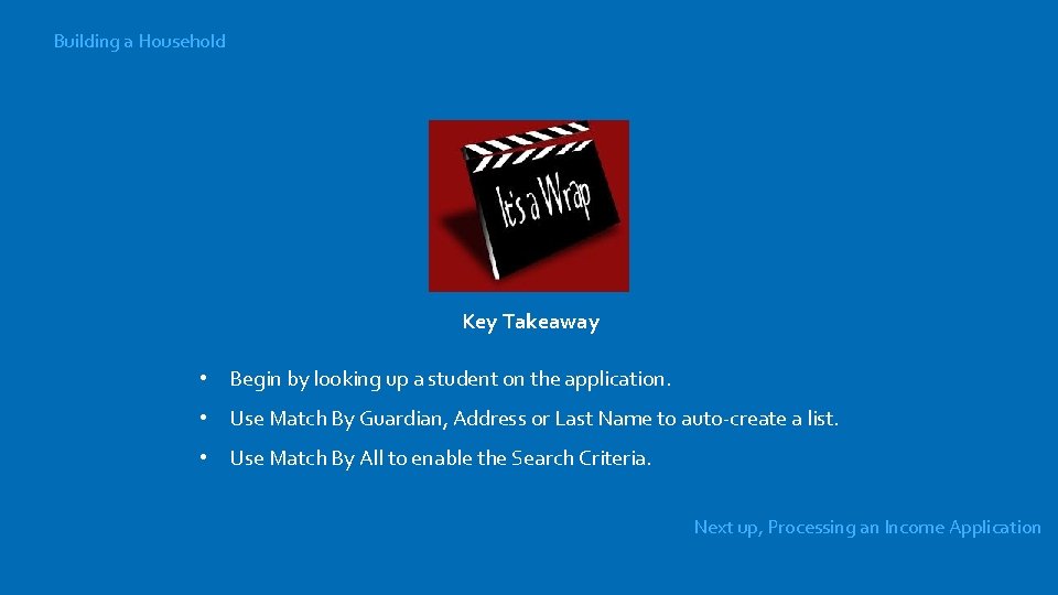 Building a Household Key Takeaway • Begin by looking up a student on the