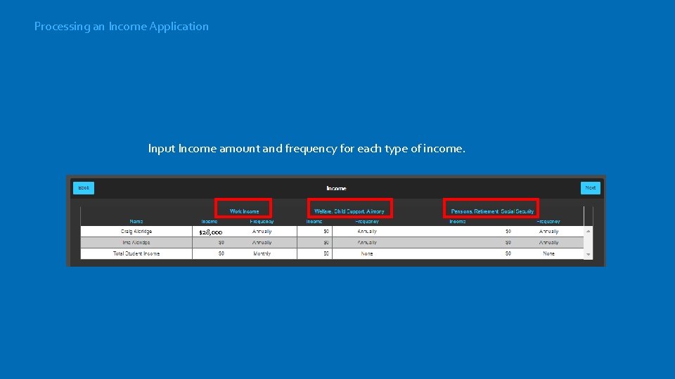 Processing an Income Application Input Income amount and frequency for each type of income.