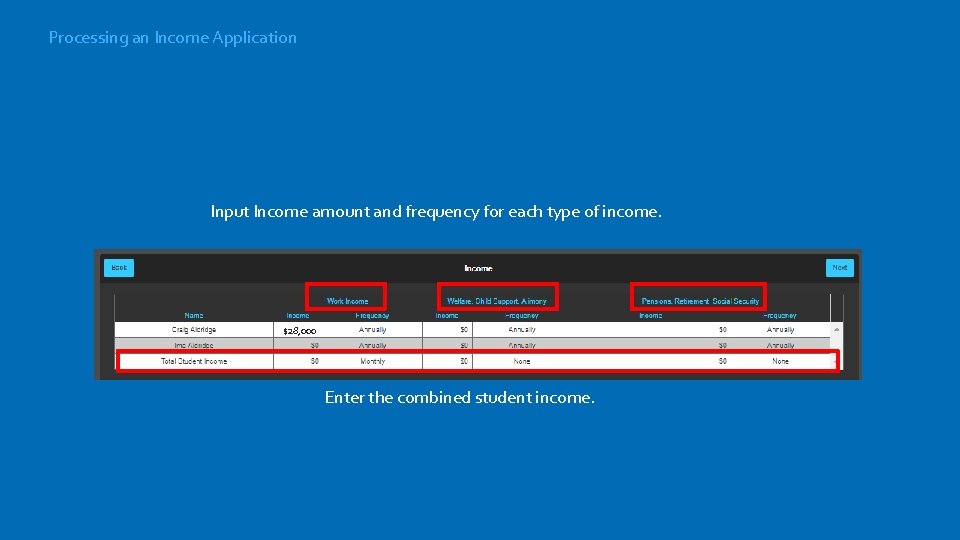 Processing an Income Application Input Income amount and frequency for each type of income.