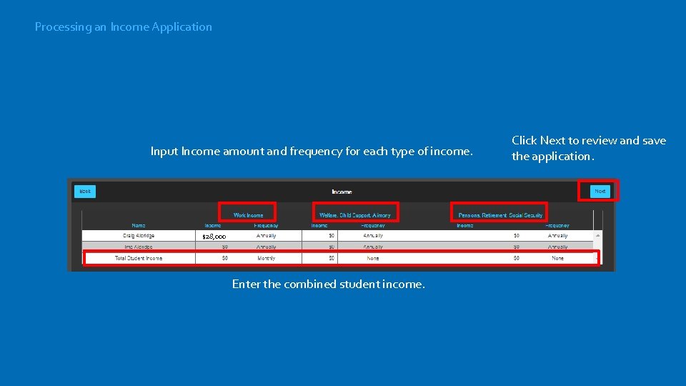 Processing an Income Application Input Income amount and frequency for each type of income.