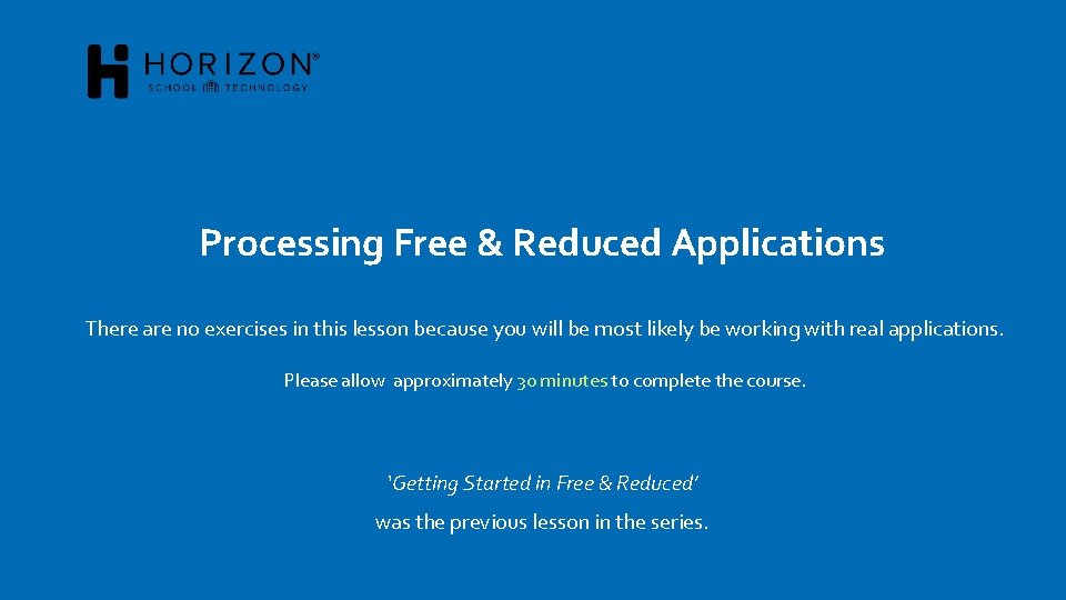 Processing Free & Reduced Applications There are no exercises in this lesson because you