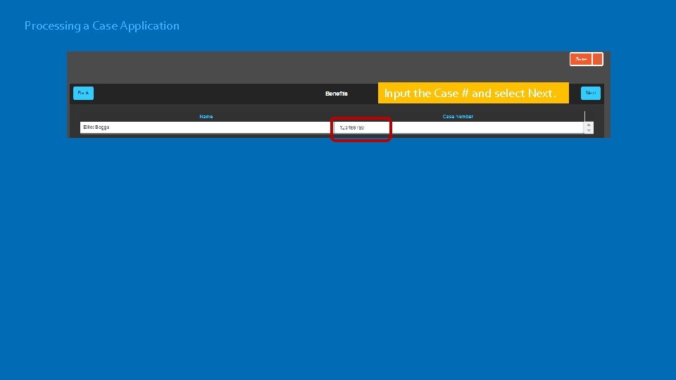 Processing a Case Application Input the Case # and select Next. 