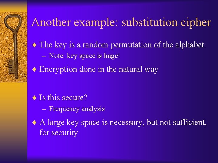 Another example: substitution cipher ¨ The key is a random permutation of the alphabet