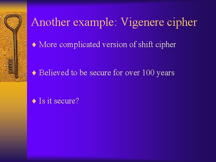 Another example: Vigenere cipher ¨ More complicated version of shift cipher ¨ Believed to