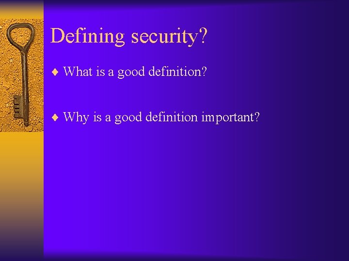 Defining security? ¨ What is a good definition? ¨ Why is a good definition