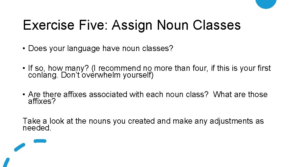 Exercise Five: Assign Noun Classes • Does your language have noun classes? • If