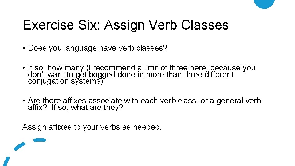 Exercise Six: Assign Verb Classes • Does you language have verb classes? • If