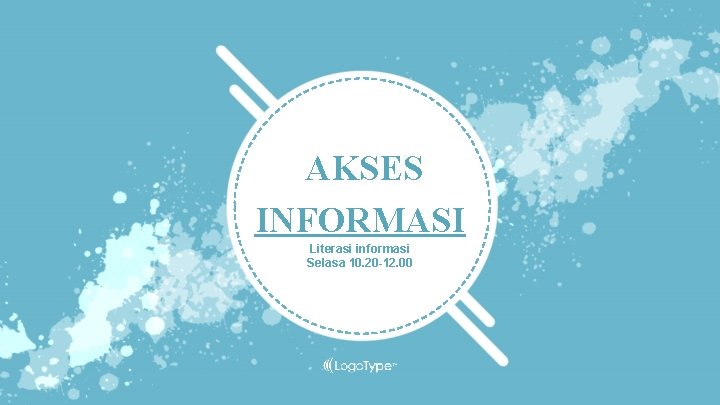 AKSES INFORMASI Literasi informasi Selasa 10. 20 -12. 00 