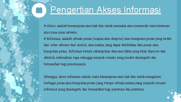 Pengertian Akses Informasi ØAkses, adalah kemampuan atau hak kita untuk memakai atau memasuki suatu