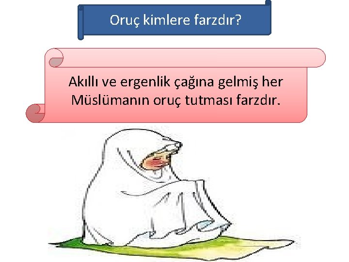 Oruç kimlere farzdır? Akıllı ve ergenlik çağına gelmiş her Müslümanın oruç tutması farzdır. 