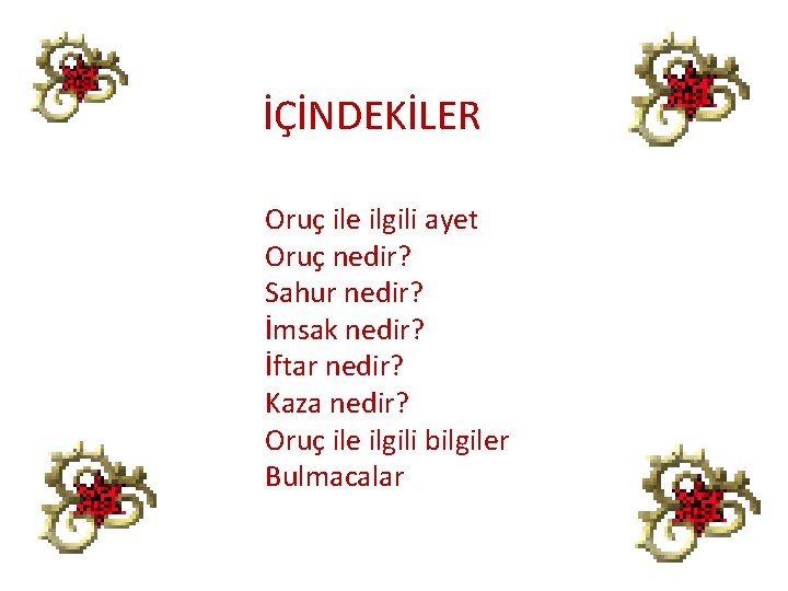 İÇİNDEKİLER Oruç ile ilgili ayet Oruç nedir? Sahur nedir? İmsak nedir? İftar nedir? Kaza