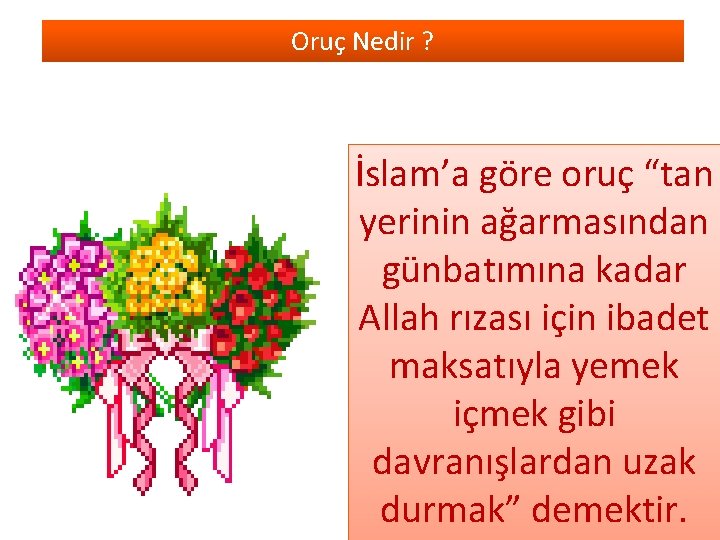 Oruç Nedir ? İslam’a göre oruç “tan yerinin ağarmasından günbatımına kadar Allah rızası için