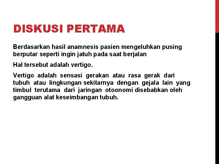 DISKUSI PERTAMA Berdasarkan hasil anamnesis pasien mengeluhkan pusing berputar seperti ingin jatuh pada saat