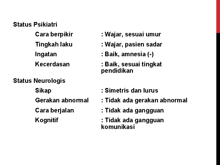 Status Psikiatri Cara berpikir : Wajar, sesuai umur Tingkah laku : Wajar, pasien sadar