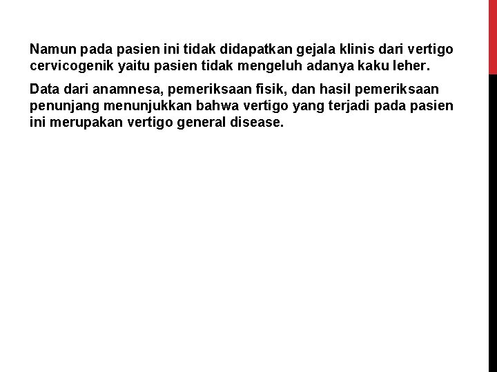 Namun pada pasien ini tidak didapatkan gejala klinis dari vertigo cervicogenik yaitu pasien tidak