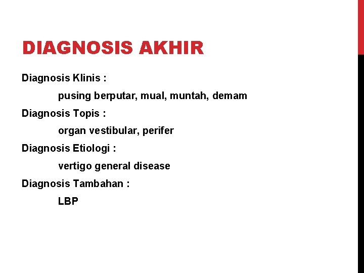 DIAGNOSIS AKHIR Diagnosis Klinis : pusing berputar, mual, muntah, demam Diagnosis Topis : organ