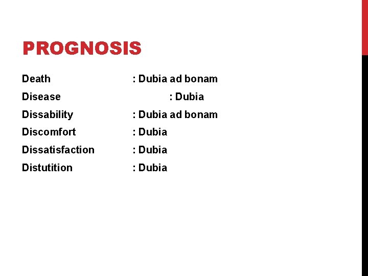 PROGNOSIS Death : Dubia ad bonam Disease : Dubia Dissability : Dubia ad bonam