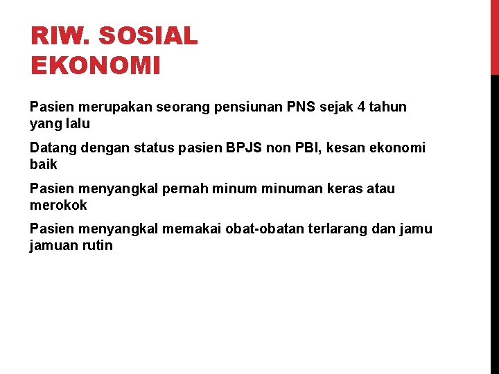 RIW. SOSIAL EKONOMI Pasien merupakan seorang pensiunan PNS sejak 4 tahun yang lalu Datang