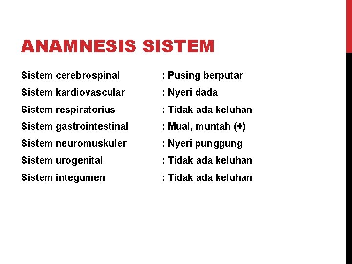 ANAMNESIS SISTEM Sistem cerebrospinal : Pusing berputar Sistem kardiovascular : Nyeri dada Sistem respiratorius