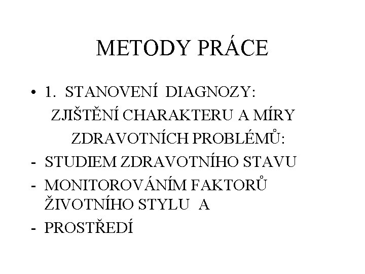 METODY PRÁCE • 1. STANOVENÍ DIAGNOZY: ZJIŠTĚNÍ CHARAKTERU A MÍRY ZDRAVOTNÍCH PROBLÉMŮ: - STUDIEM