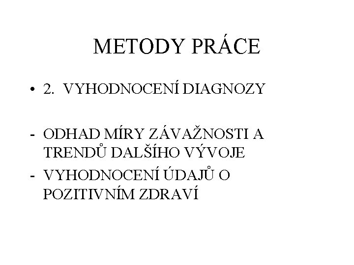 METODY PRÁCE • 2. VYHODNOCENÍ DIAGNOZY - ODHAD MÍRY ZÁVAŽNOSTI A TRENDŮ DALŠÍHO VÝVOJE