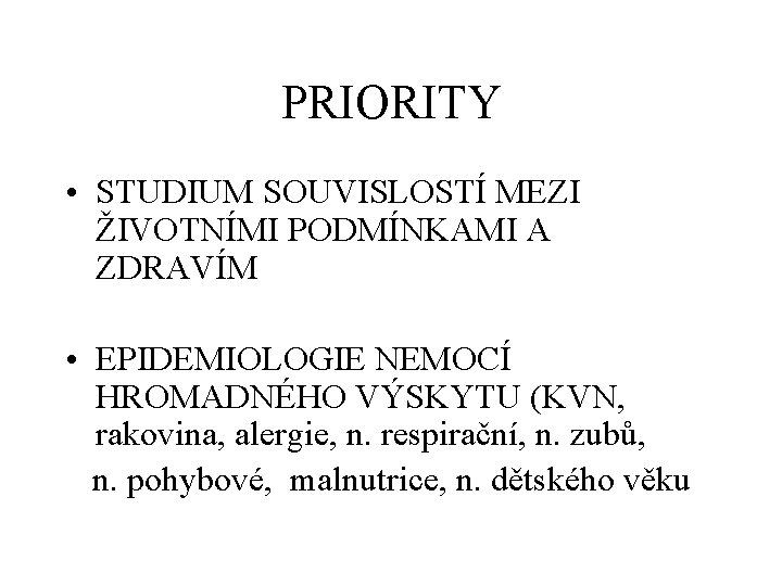 PRIORITY • STUDIUM SOUVISLOSTÍ MEZI ŽIVOTNÍMI PODMÍNKAMI A ZDRAVÍM • EPIDEMIOLOGIE NEMOCÍ HROMADNÉHO VÝSKYTU