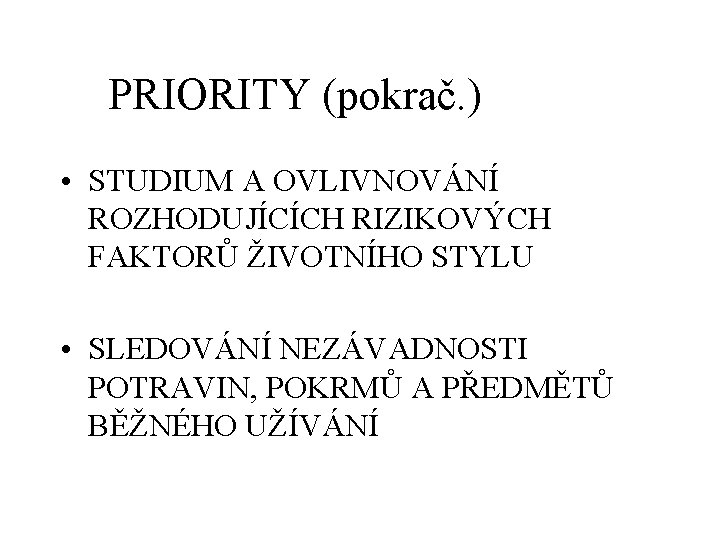 PRIORITY (pokrač. ) • STUDIUM A OVLIVNOVÁNÍ ROZHODUJÍCÍCH RIZIKOVÝCH FAKTORŮ ŽIVOTNÍHO STYLU • SLEDOVÁNÍ